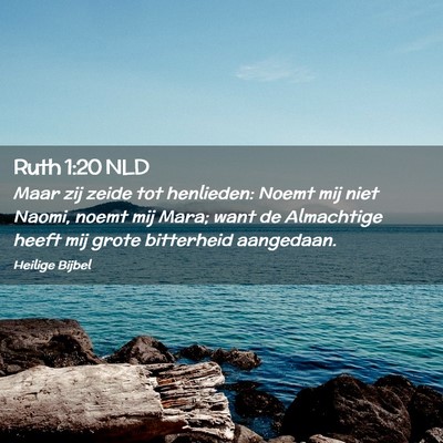 Picture 02 - Ruth 1:20 NLD - Maar zij zeide tot henlieden: Noemt mij niet - Bible Verse Picture