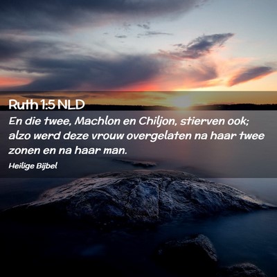 Picture 02 - Ruth 1:5 NLD - En die twee, Machlon en Chiljon, stierven ook; - Bible Verse Picture