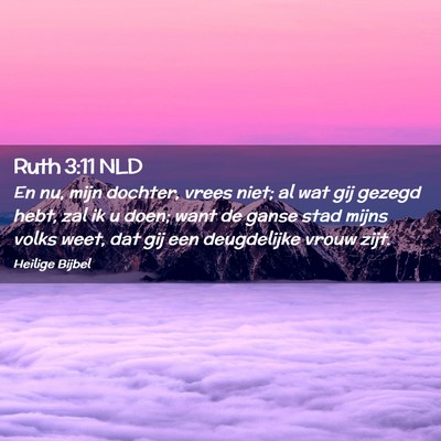 Picture 02 - Ruth 3:11 NLD - En nu, mijn dochter, vrees niet; al wat gij - Bible Verse Picture