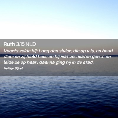 Picture 02 - Ruth 3:15 NLD - Voorts zeide hij: Lang den sluier, die op u is, - Bible Verse Picture