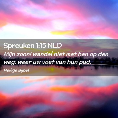 Picture 02 - Spreuken 1:15 NLD - Mijn zoon! wandel niet met hen op den weg; weer - Bible Verse Picture