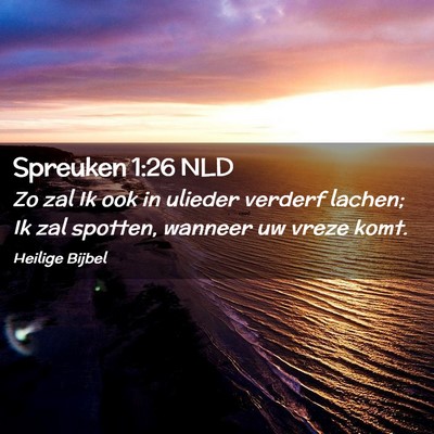 Picture 02 - Spreuken 1:26 NLD - Zo zal Ik ook in ulieder verderf lachen; Ik zal - Bible Verse Picture