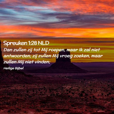 Picture 02 - Spreuken 1:28 NLD - Dan zullen zij tot Mij roepen, maar Ik zal niet - Bible Verse Picture