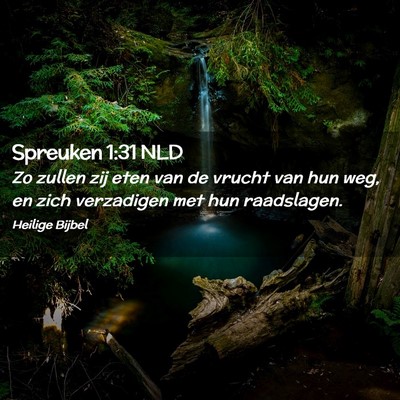 Picture 02 - Spreuken 1:31 NLD - Zo zullen zij eten van de vrucht van hun weg, en - Bible Verse Picture