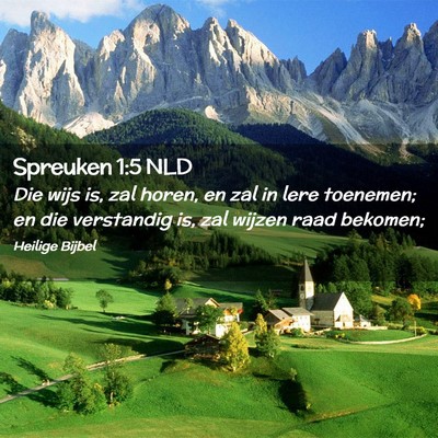 Picture 02 - Spreuken 1:5 NLD - Die wijs is, zal horen, en zal in lere toenemen; - Bible Verse Picture
