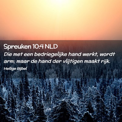 Picture 02 - Spreuken 10:4 NLD - Die met een bedriegelijke hand werkt, wordt arm; - Bible Verse Picture