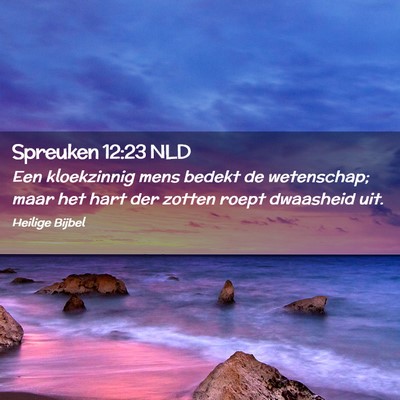 Picture 02 - Spreuken 12:23 NLD - Een kloekzinnig mens bedekt de wetenschap; maar - Bible Verse Picture