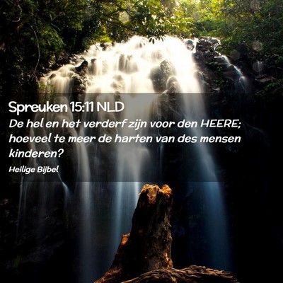 Picture 02 - Spreuken 15:11 NLD - De hel en het verderf zijn voor den HEERE; - Bible Verse Picture