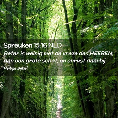 Picture 02 - Spreuken 15:16 NLD - Beter is weinig met de vreze des HEEREN, dan een - Bible Verse Picture