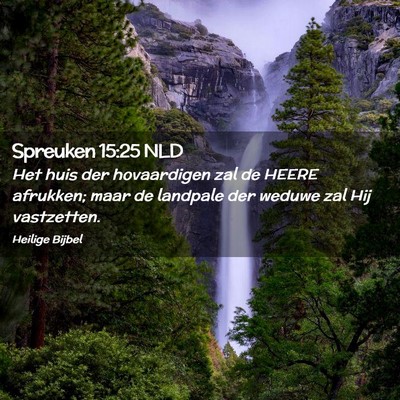 Picture 02 - Spreuken 15:25 NLD - Het huis der hovaardigen zal de HEERE afrukken; - Bible Verse Picture