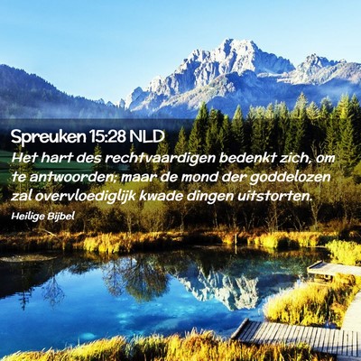 Picture 02 - Spreuken 15:28 NLD - Het hart des rechtvaardigen bedenkt zich, om te - Bible Verse Picture