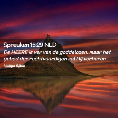 Picture 02 - Spreuken 15:29 NLD - De HEERE is ver van de goddelozen; maar het gebed - Bible Verse Picture