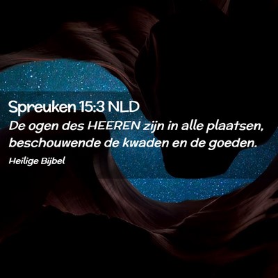 Picture 02 - Spreuken 15:3 NLD - De ogen des HEEREN zijn in alle plaatsen, - Bible Verse Picture
