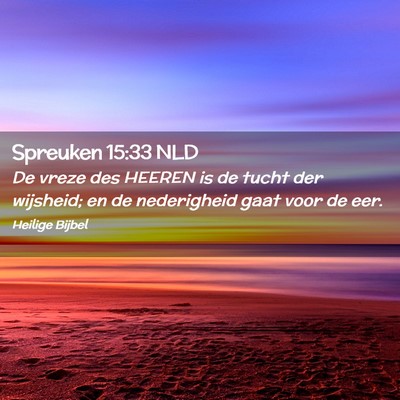 Picture 02 - Spreuken 15:33 NLD - De vreze des HEEREN is de tucht der wijsheid; en - Bible Verse Picture