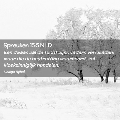 Picture 02 - Spreuken 15:5 NLD - Een dwaas zal de tucht zijns vaders versmaden; - Bible Verse Picture