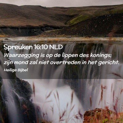 Picture 02 - Spreuken 16:10 NLD - Waarzegging is op de lippen des konings; zijn - Bible Verse Picture