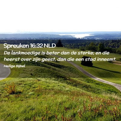 Picture 02 - Spreuken 16:32 NLD - De lankmoedige is beter dan de sterke; en die - Bible Verse Picture