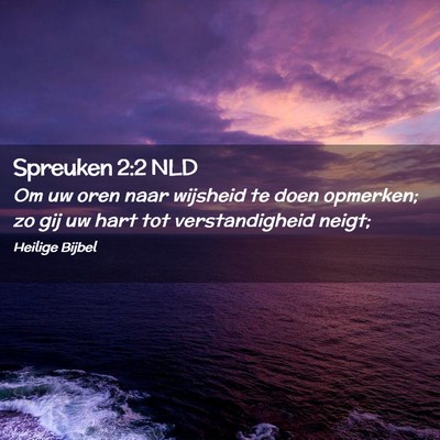 Picture 02 - Spreuken 2:2 NLD - Om uw oren naar wijsheid te doen opmerken; zo gij - Bible Verse Picture