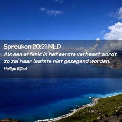 Picture 02 - Spreuken 20:21 NLD - Als een erfenis in het eerste verhaast wordt, zo - Bible Verse Picture