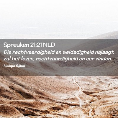 Picture 02 - Spreuken 21:21 NLD - Die rechtvaardigheid en weldadigheid najaagt, zal - Bible Verse Picture