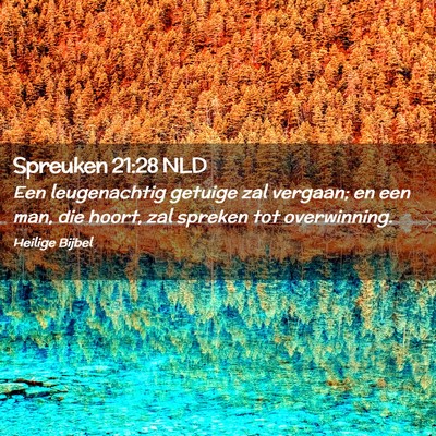 Picture 02 - Spreuken 21:28 NLD - Een leugenachtig getuige zal vergaan; en een man, - Bible Verse Picture