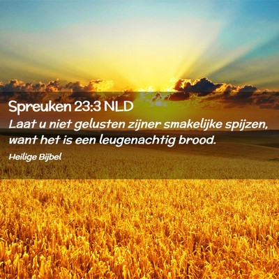 Picture 02 - Spreuken 23:3 NLD - Laat u niet gelusten zijner smakelijke spijzen, - Bible Verse Picture