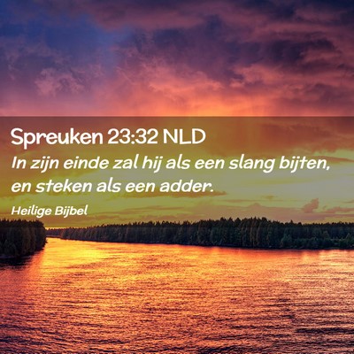 Picture 02 - Spreuken 23:32 NLD - In zijn einde zal hij als een slang bijten, en - Bible Verse Picture