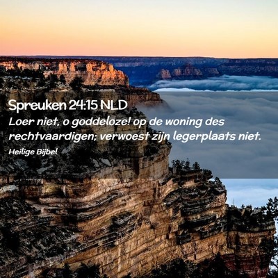 Picture 02 - Spreuken 24:15 NLD - Loer niet, o goddeloze! op de woning des - Bible Verse Picture