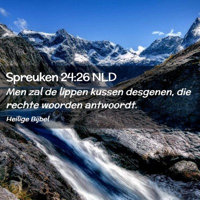Picture 02 - Spreuken 24:26 NLD - Men zal de lippen kussen desgenen, die rechte - Bible Verse Picture