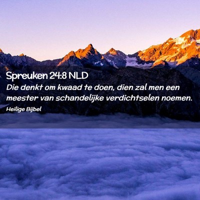 Picture 02 - Spreuken 24:8 NLD - Die denkt om kwaad te doen, dien zal men een - Bible Verse Picture