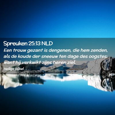 Picture 02 - Spreuken 25:13 NLD - Een trouw gezant is dengenen, die hem zenden, als - Bible Verse Picture