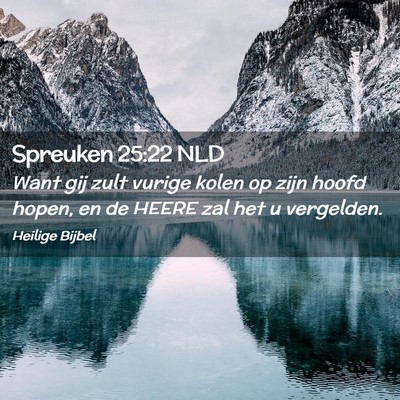 Picture 02 - Spreuken 25:22 NLD - Want gij zult vurige kolen op zijn hoofd hopen, - Bible Verse Picture