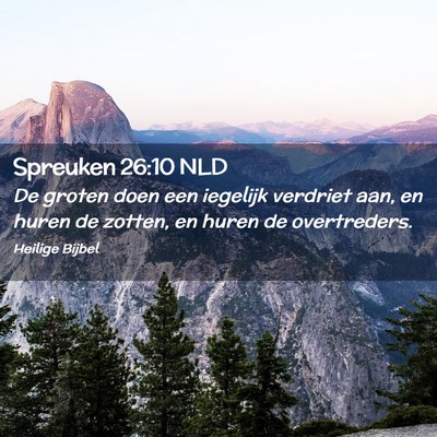 Picture 02 - Spreuken 26:10 NLD - De groten doen een iegelijk verdriet aan, en - Bible Verse Picture
