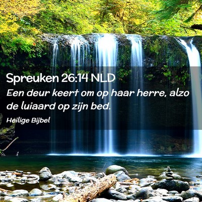 Picture 02 - Spreuken 26:14 NLD - Een deur keert om op haar herre, alzo de luiaard - Bible Verse Picture