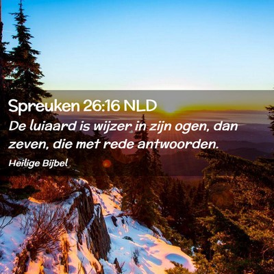 Picture 02 - Spreuken 26:16 NLD - De luiaard is wijzer in zijn ogen, dan zeven, die - Bible Verse Picture