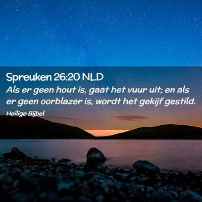 Picture 02 - Spreuken 26:20 NLD - Als er geen hout is, gaat het vuur uit; en als er - Bible Verse Picture