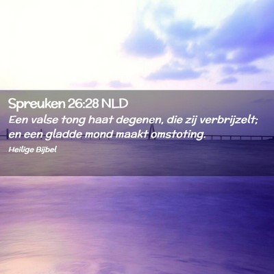 Picture 02 - Spreuken 26:28 NLD - Een valse tong haat degenen, die zij verbrijzelt; - Bible Verse Picture