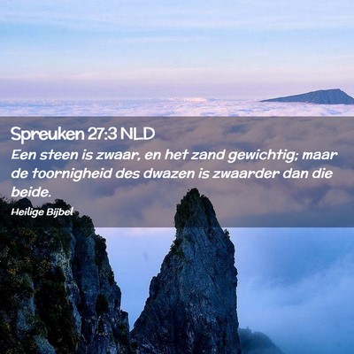 Picture 02 - Spreuken 27:3 NLD - Een steen is zwaar, en het zand gewichtig; maar - Bible Verse Picture