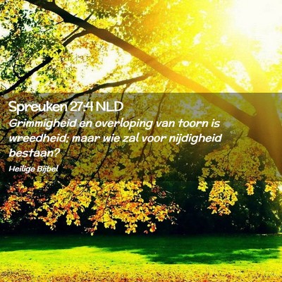 Picture 02 - Spreuken 27:4 NLD - Grimmigheid en overloping van toorn is wreedheid; - Bible Verse Picture