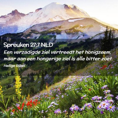 Picture 02 - Spreuken 27:7 NLD - Een verzadigde ziel vertreedt het honigzeem; maar - Bible Verse Picture