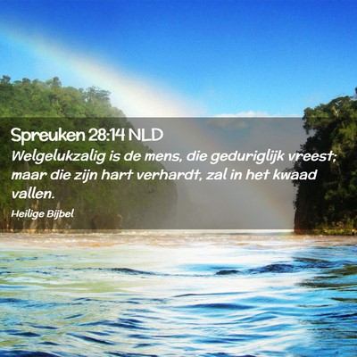 Picture 02 - Spreuken 28:14 NLD - Welgelukzalig is de mens, die geduriglijk vreest; - Bible Verse Picture