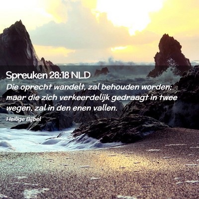 Picture 02 - Spreuken 28:18 NLD - Die oprecht wandelt, zal behouden worden; maar - Bible Verse Picture
