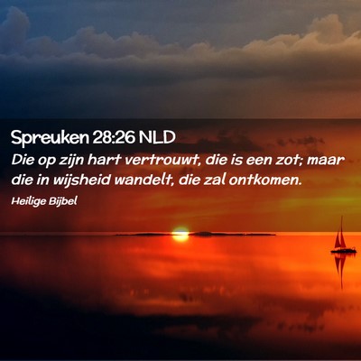 Picture 02 - Spreuken 28:26 NLD - Die op zijn hart vertrouwt, die is een zot; maar - Bible Verse Picture
