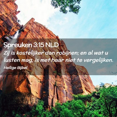 Picture 02 - Spreuken 3:15 NLD - Zij is kostelijker dan robijnen; en al wat u - Bible Verse Picture