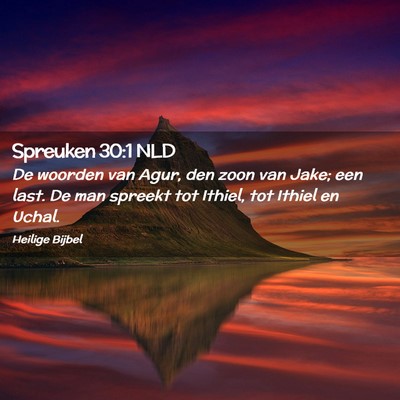 Picture 02 - Spreuken 30:1 NLD - De woorden van Agur, den zoon van Jake; een last. - Bible Verse Picture