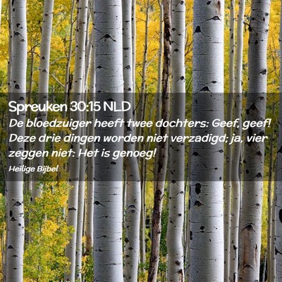 Picture 02 - Spreuken 30:15 NLD - De bloedzuiger heeft twee dochters: Geef, geef! - Bible Verse Picture