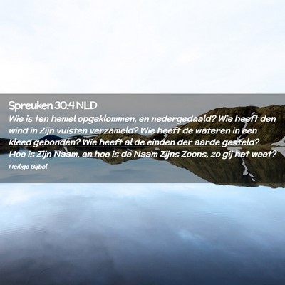 Picture 02 - Spreuken 30:4 NLD - Wie is ten hemel opgeklommen, en nedergedaald? - Bible Verse Picture