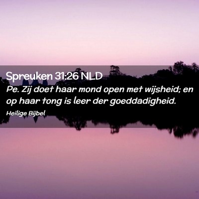 Picture 02 - Spreuken 31:26 NLD - Pe. Zij doet haar mond open met wijsheid; en op - Bible Verse Picture