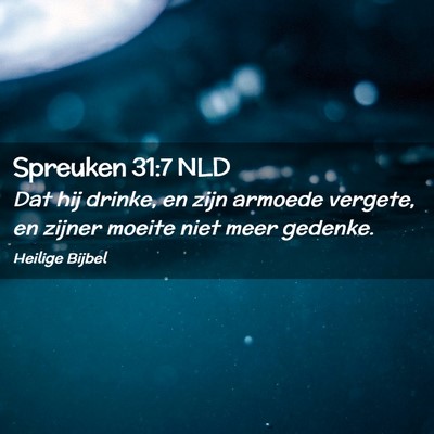 Picture 02 - Spreuken 31:7 NLD - Dat hij drinke, en zijn armoede vergete, en - Bible Verse Picture