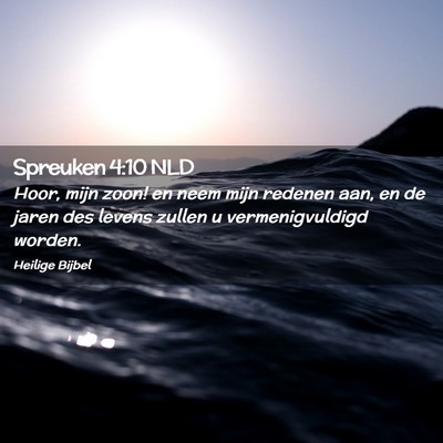 Picture 02 - Spreuken 4:10 NLD - Hoor, mijn zoon! en neem mijn redenen aan, en de - Bible Verse Picture